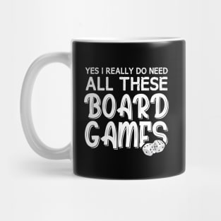 Yes I Really Do Need All These Board Games Funny Dice Games Mug